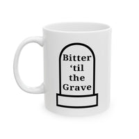 Bitter 'Till the Grave Ceramic Mug