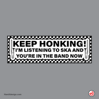 Keep Honking, I’m Listening to Ska Bumper Sticker