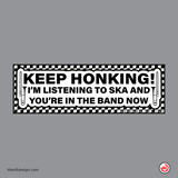 Keep Honking, I’m Listening to Ska Bumper Sticker