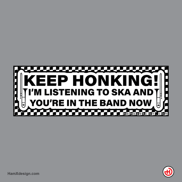 Keep Honking, I’m Listening to Ska Bumper Sticker